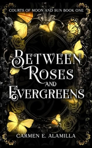 Between Roses and Evergreens (Courts of Moon and Sun, Band 1)