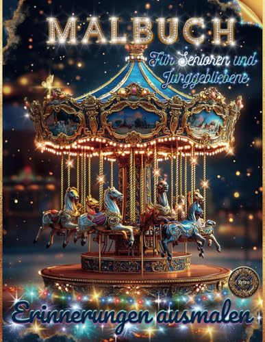 Malbuch – Erinnerungen ausmalen: Nostalgische Motive aus der Vergangenheit für Senioren und Junggebliebene.: Ein kunsttherapeutisches Malbuch mit ... und soziale Pädagogen, Pflegefachcrafte