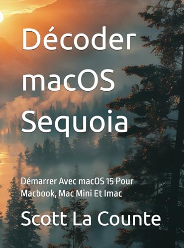 Décoder macOS Sequoia: Démarrer Avec macOS 15 Pour Macbook, Mac Mini Et Imac