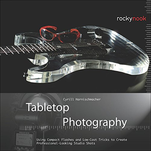 Tabletop Photography: Using Compact Flashes and Low-Cost Tricks to Create Professional-Looking Studio Shots (English Edition)