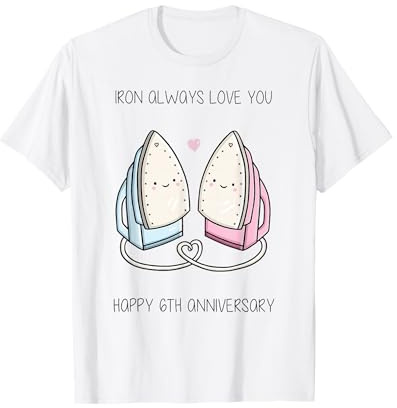 Happy 6th Anniversary Iron Anniversary Sixth Wedding Iron Al T-Shirt