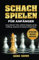 Schach spielen für Anfänger: Lerne taktische Tricks, einfache Endspiele und die Eröffnung. Gewinnen mit System (Schach Buch)