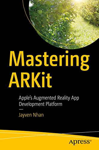 Mastering ARKit: Apple’s Augmented Reality App Development Platform (English Edition)