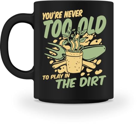 You're Never Too Old To Play In The Dirt - Taza de jardinería, color negro