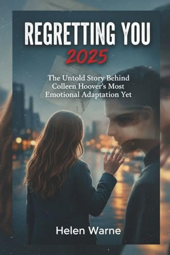 REGRETTING YOU 2025: The Untold Story Behind Colleen Hoover’s Most Emotional Adaptation Yet