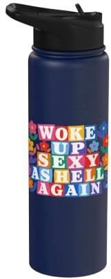 Woke Up Sexy As Hell Again Flower Funny Sarcastic Sayings Stainless Steel Insulated Water Bottle