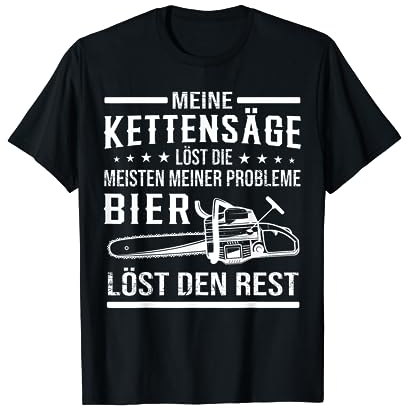 Kettensäge Bier Benzin Motorsäge Holz machen Wald Baum T-Shirt
