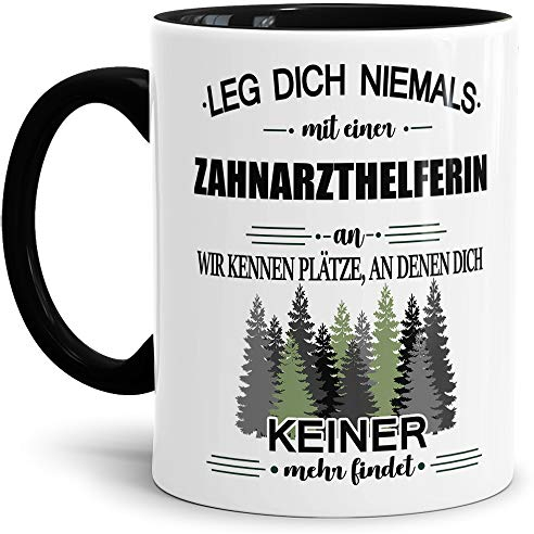 Tassendruck Berufe-Tasse Leg Dich Niemals mit Einer Zahnarzthelferin an - Geschenk-Idee/Büro/Job/Arbeit/Witzig/Lustig/Innen & Henkel Schwarz