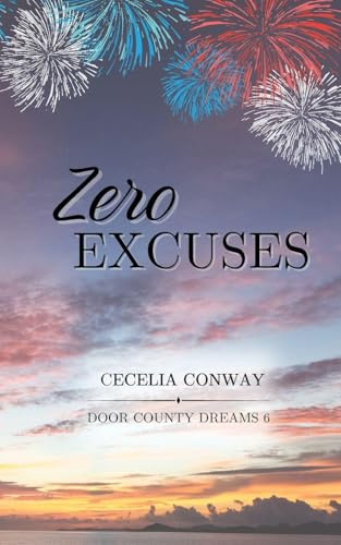 Zero Excuses: A Small Town, Fourth of July Romance (Door County Dreams, Band 6)