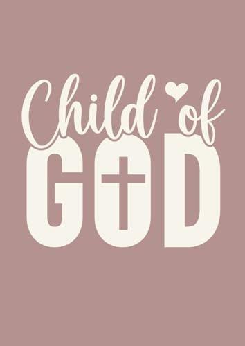 A4 christliches Notizheft | Child of God | Gebetstagebuch | Jesus | Bibel | 120 Seiten liniert | College Ruled | Tagebuch | Journal