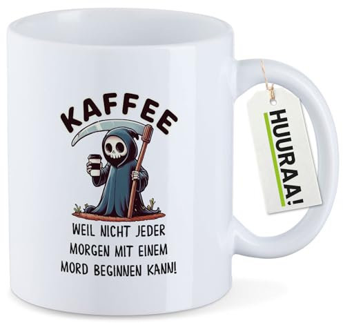 Huuraa Tasse Kaffee weil morgens keinen Mord Sensenmann Geschenk 330ml Weiß Kaffee weil morgens keinen Mord Präsent