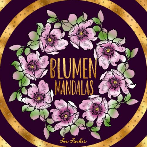 Blumen Mandalas - Malbuch für Erwachsene und Jugendliche: Finde Momente der Entspannung und Ruhe und baue Stress ab. 40 detaillierte Blumenmotive