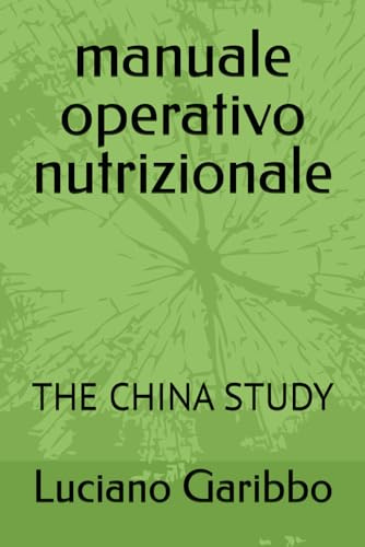 manuale operativo nutrizionale: THE CHINA STUDY (BENESSERE COSCIENZA E SALUTE, Band 4)