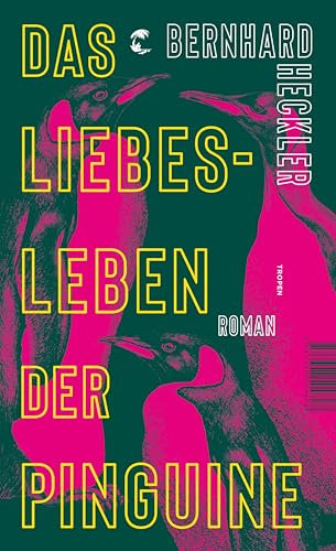 Das Liebesleben der Pinguine: Roman