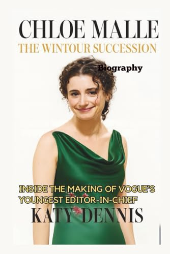CHLOE MALLE BIOGRAPHY: The Wintour Succession: Inside the Making of Vogue's Youngest Editor-in-Chief