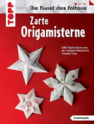 Zarte Origami-Sterne: Die schönsten Sterne der Origami-Künstlerin Tomoko Fuse. (kreativ.kompakt.)
