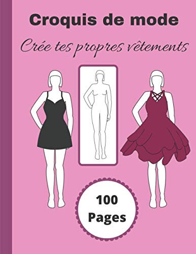 CAHIER CROQUIS DE MODE: Carnet de croquis de mode / Plusieurs silhouettes à habiller / Crée tes propres vêtements / grand format / 8.5x11 /