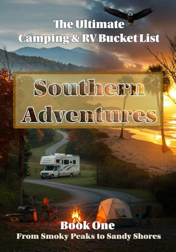 The Ultimate Camping & RV Bucket List: Book 1 – Southern Adventures