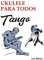 Ukulele para todos: Tango (Spanish Edition)