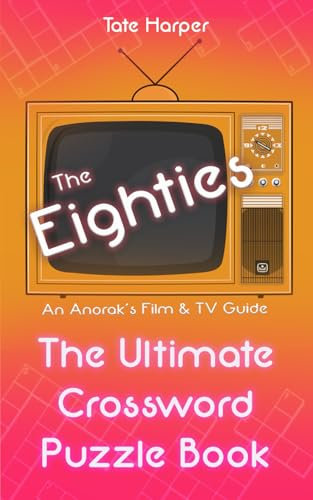 An Anorak's Film & TV Guide to The Eighties: The Ultimate Crossword Puzzle Book (The Ultimate Crossword Puzzle Book: An Anorak's Film & TV Guide)