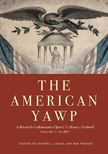 The American Yawp: A Massively Collaborative Open U.S. History Textbook, Vol. 1: To 1877 (English Edition)