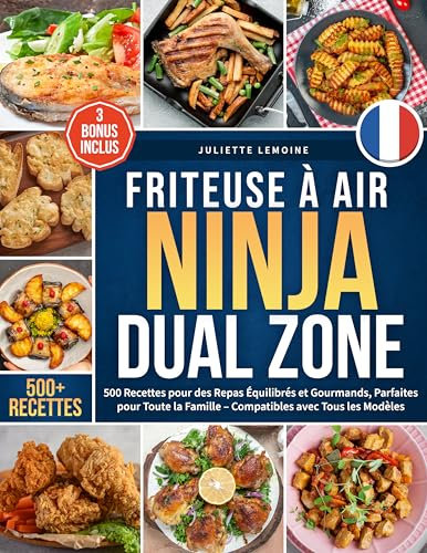 Friteuse à Air Ninja Dual Zone: 500 Recettes pour des Repas Équilibrés et Gourmands, Parfaites pour Toute la Famille – Compatibles avec Tous les Modèles (French Edition)