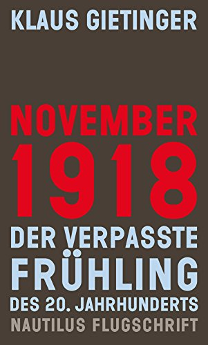November 1918: Der verpasste Frühling des 20. Jahrhunderts (Nautilus Flugschrift)