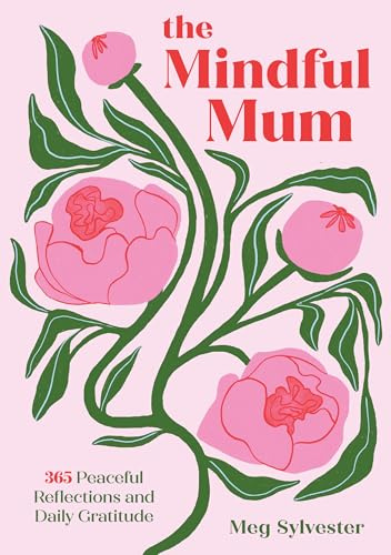 The Mindful Mum: 365 Peaceful Reflections and Daily Gratitude