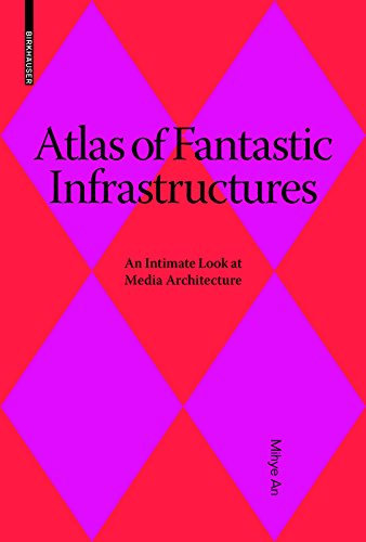 Atlas of Fantastic Infrastructures: An Intimate Look at Media Architecture (Applied Virtuality Book Series 9) (English Edition)