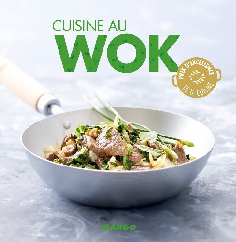 Cuisine au wok: 90 recettes rapides, faciles et saines pour tous les jours ! (CERISE SUR LE G)