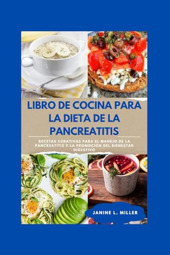 LIBRO DE COCINA PARA LA DIETA DE LA PANCREATITIS: Recetas Curativas para el Manejo de la Pancreatitis y la Promoción del Bienestar Digestivo