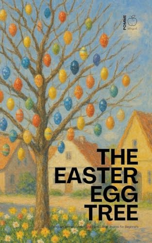 The Easter Egg Tree: Bilingual German-English Children's Easter Stories for Beginners