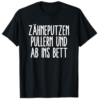 Zähneputzen Pullern & Ab Ins Bett - Schlafen Gehen T-Shirt