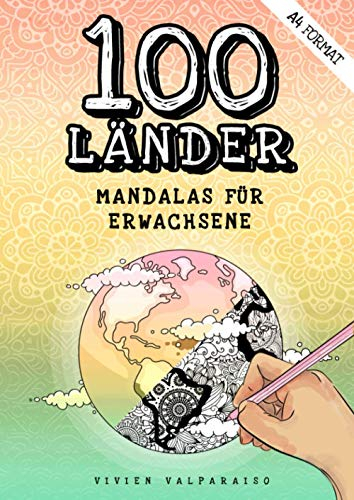 100 Länder Mandalas für Erwachsene: Malbuch für Erwachsene, die Kreativität fördern, Stress abbauen, Entspannen mit Landkarten Ausmalen für Erwachsene