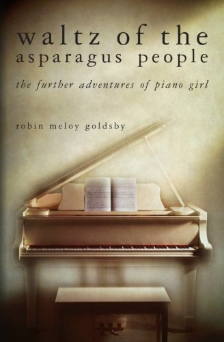 Waltz of the Asparagus People: The Further Adventures of Piano Girl by Robin Meloy Goldsby (2011-04-15)