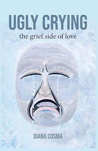 Ugly Crying: the grief side of love