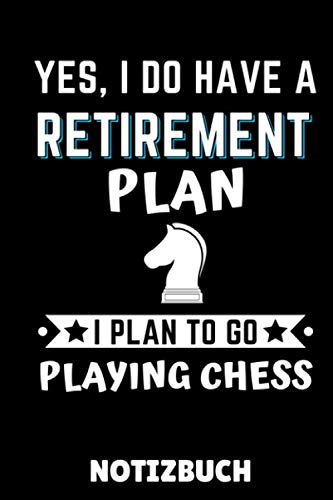 YES, I DO HAVE A RETIREMENT PLAN I PLAN TO GO PLAYING CHESS NOTIZBUCH: DIN A5 TAGEBUCH Schach Buch | Schach spielen | Schachbuch für Anfänger Kinder | ... | Brettspiel | Einsteiger Geschenk