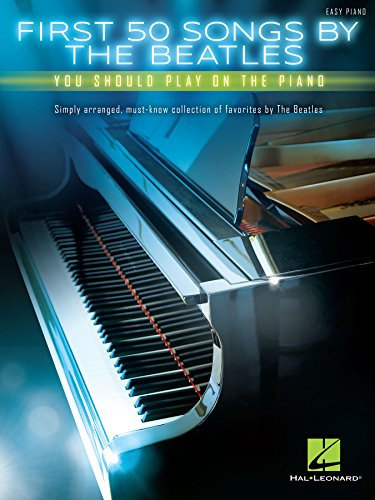 First 50 Songs by the Beatles You Should Play on the Piano (English Edition)