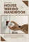 HOUSE WIRING HANDBOOK: An Electrical Wiring Manual for All Levels from Basic Techniques to Advanced Installations—Learn the Skills, Supplies, & Safety Measures for Clean & Professional Electrical Work