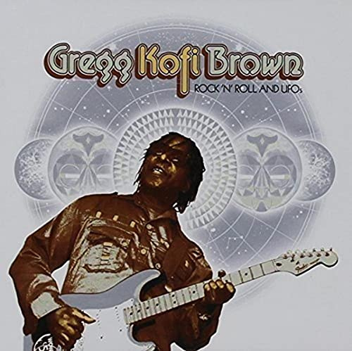 ROCK N ROLL & UFO'S: GREGG KOFI BROWN ANTHOLOGY