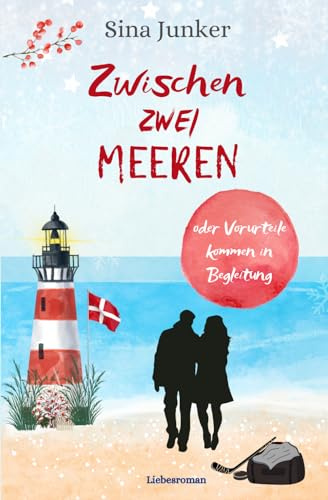 Zwischen zwei Meeren oder Vorurteile kommen in Begleitung: Ein winterlicher Dänemark-Liebesroman (Skagen-Liebe, Band 1)