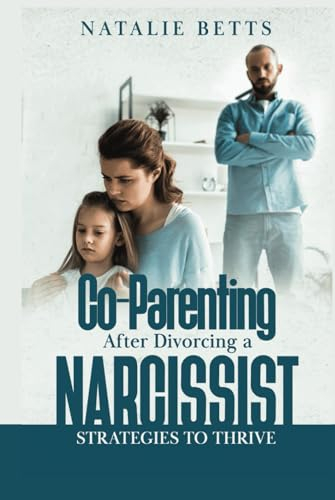 Co-Parenting after Divorcing a Narcissist: Strategies to Thrive