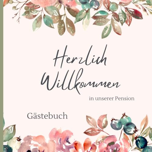 Gästebuch Pension - Ein stilvolles Gästebuch zum eintragen für die Gäste mit freien Seiten im floralen Design. 100 Seiten. Quadratisch