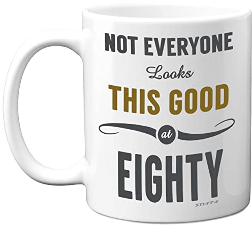 Stuff4 80th Birthday Gifts for Women and Men, Not Everyone Looks This Good at Eighty Coffee Mug - Novelty Presents and Birthday Gifts for 80th, 11oz, Mum, Dad, Grandma Grandpa Mugs from