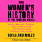 The Women's History of the Modern World: How Radicals, Rebels, and Everywomen Revolutionized the Last 200 Years