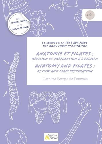 Anatomie et Pilates : révision et préparation à l'examen: Le corps de la tête aux pieds