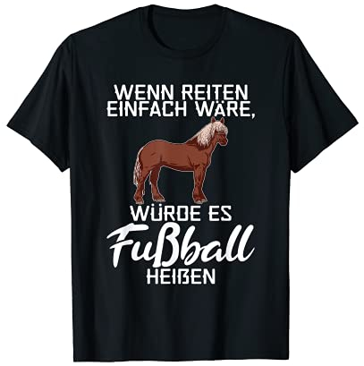 Wenn Reiten einfach wäre würde es Fußball heißen Reiterin T-Shirt