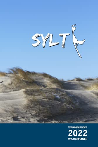 Terminkalender 2022 Wochenplaner mit Sylt Foto Dünen Motiv: Kalender, Terminplaner, Organizer, Schülerkalender, Tagebuch, Planer - Täglich, wöchentlich und monatlich