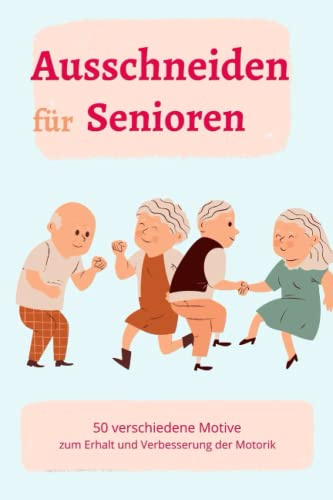 Das Ausschneidebuch für Senioren: 50 Motive mit einfachen Formen, klaren Linien und großem Design zur Verbesserung der Motorik und Förderung des Gedächtnis