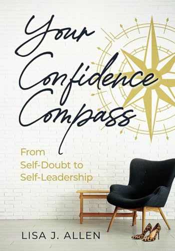 Your Confidence Compass: From Self-Doubt to Self-Leadership